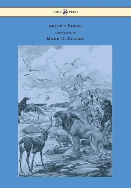 Cover for Aesop · Aesop's Fables with Numerous Illustrations by Maud U. Clarke (Paperback Bog) (2013)