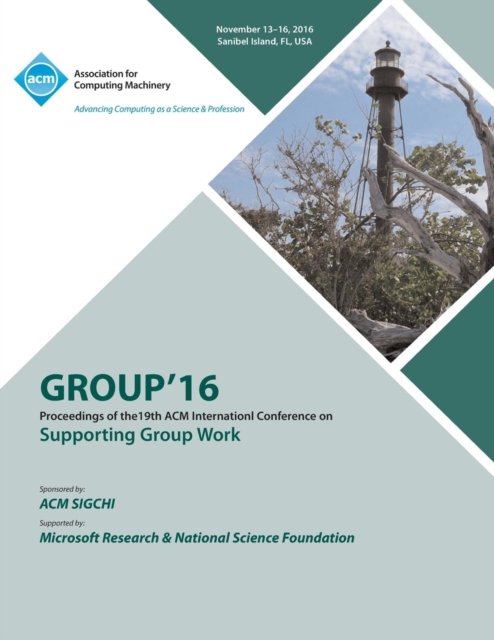 GROUP 16 ACM Conference on Supporting Group Work - Group 16 Conference Committee - Bøger - ACM - 9781450347143 - 22. november 2016
