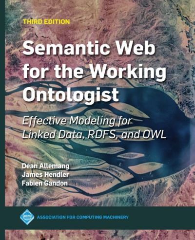 Cover for James Hendler · Semantic Web for the Working Ontologist: Effective Modeling for Linked Data, RDFS, and OWL (Paperback Book) [3 Revised edition] (2020)