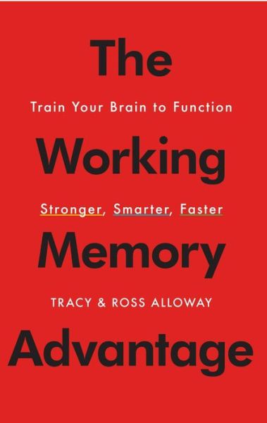 Cover for Tracy Alloway · The Working Memory Advantage: Train Your Brain to Function Stronger, Smarter, Faster (Paperback Book) (2014)