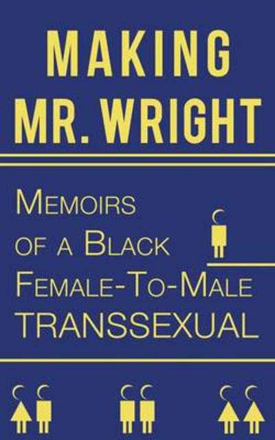 Cover for Reno Prestige Wright · Making Mr. Wright: Memoirs of a Black Female-to-male Transsexual (Paperback Book) (2013)