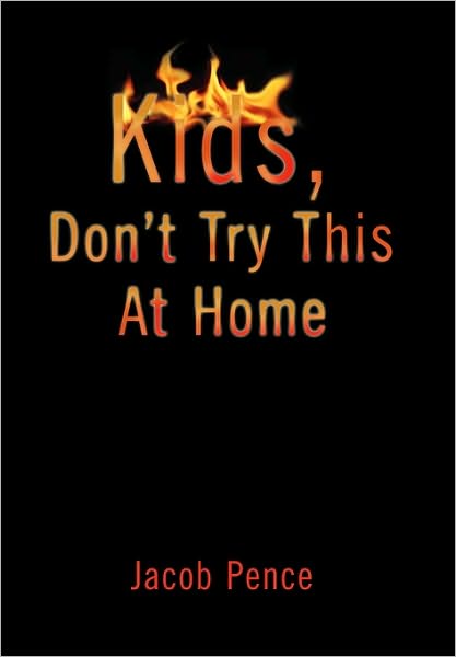 Cover for Jacob Pence · Kids, Don't Try This at Home (Innbunden bok) (2010)