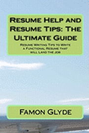 Cover for Famon Glyde · Resume Help and Resume Tips: the Ultimate Guide: Resume Writing Tips to Write a Functional Resume That Will Land the Job (Paperback Book) (2010)