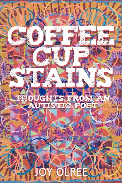 Cover for Joy Olree · Coffee Cup Stains: Thoughts from an Autistic Poet (Paperback Book) (2011)