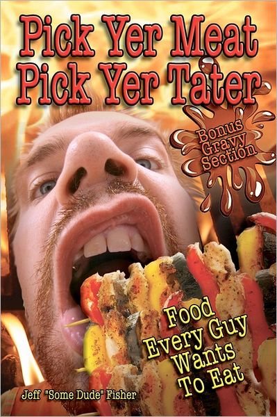 Cover for Jeff &quot;Some Dude&quot; Fisher · Pick Yer Meat Pick Yer Tater (Paperback Bog) (2011)
