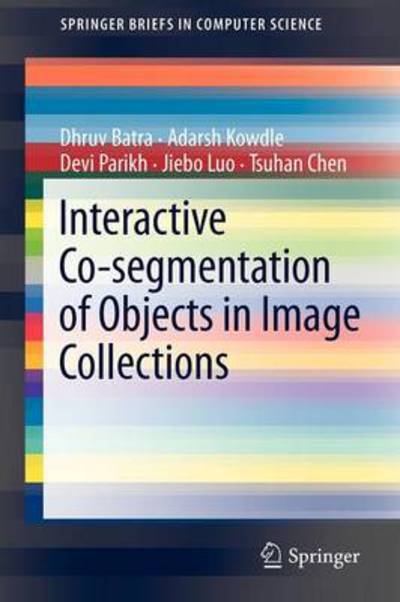 Cover for Dhruv Batra · Interactive Co-segmentation of Objects in Image Collections - Springerbriefs in Computer Science (Paperback Bog) (2011)