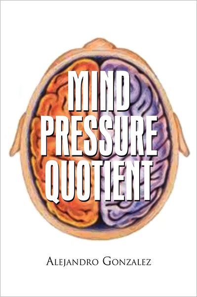 Cover for Alejandro Gonzalez · Mind Pressure Quotient (Paperback Book) (2011)