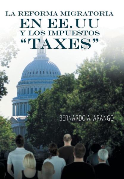 Cover for Bernardo a Arango · La Reforma Migratoria en Ee.uu Y Los Impuestos Taxes (Hardcover Book) (2013)