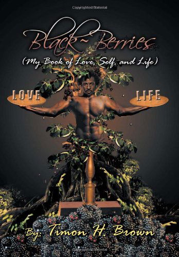 Cover for Timon H. Brown · Black~berries: My Book of Love, Self and Life (Hardcover Book) (2012)