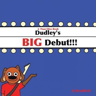 Cover for L J Bradfield · Dudley's Big Debut: A 'Paws'Itive Book (Paperback Book) (2018)