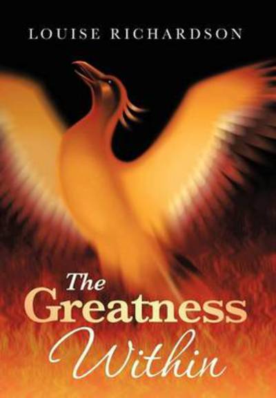 The Greatness Within - Louise Richardson - Kirjat - Trafford Publishing - 9781466977143 - maanantai 28. tammikuuta 2013