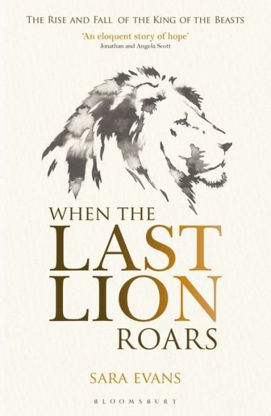 Cover for Sara Evans · When the Last Lion Roars: The Rise and Fall of the King of Beasts (Paperback Bog) (2019)