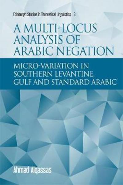 Cover for Ahmad Alqassas · A Multi-Locus Analysis of Arabic Negation: Micro-Variation in Southern Levantine, Gulf and Standard Arabic - Edinburgh Studies in Theoretical Linguistics (Hardcover Book) (2019)