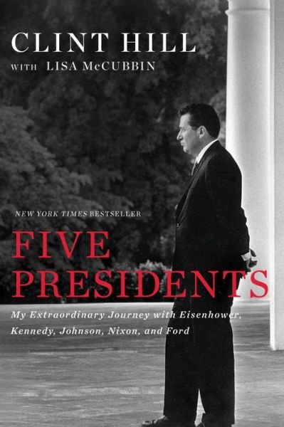 Cover for Clint Hill · Five Presidents: My Extraordinary Journey with Eisenhower, Kennedy, Johnson, Nixon, and Ford (Paperback Bog) (2017)