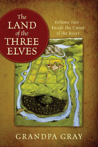 Cover for Grandpa Gray · The Land of the Three Elves: Volume 2 - Inside the Curve of the River (Paperback Book) (2013)