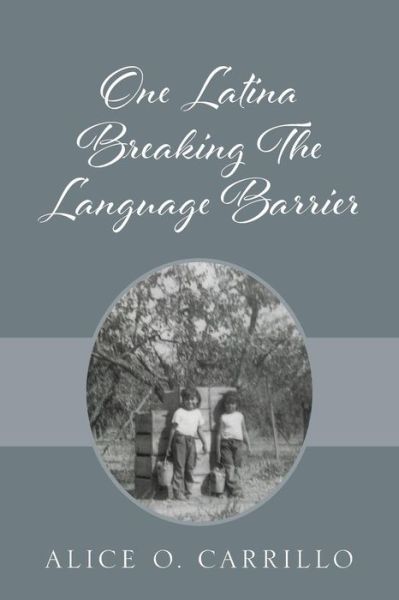 Cover for Alice O Carrillo · One Latina Breaking The Language Barrier (Paperback Book) (2017)