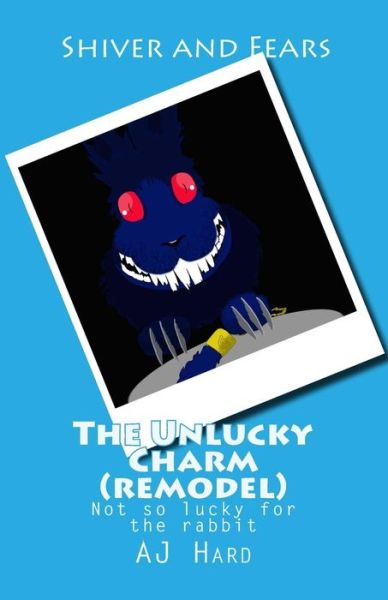 Cover for Aj Hard · The Unlucky Charm (Remodel): Remodel, Aj Hard, Rabbit's Foot, Shiver and Fears (Taschenbuch) (2012)