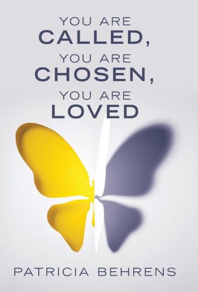 Cover for Patricia Behrens · You Are Called, You Are Chosen, You Are Loved (Hardcover Book) (2019)