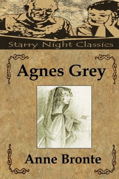 Agnes Grey - Anne Bronte - Books - CreateSpace Independent Publishing Platf - 9781482605143 - February 21, 2013