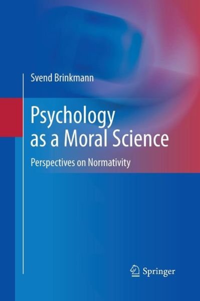 Cover for Svend Brinkmann · Psychology as a Moral Science: Perspectives on Normativity (Paperback Bog) [2011 edition] (2014)