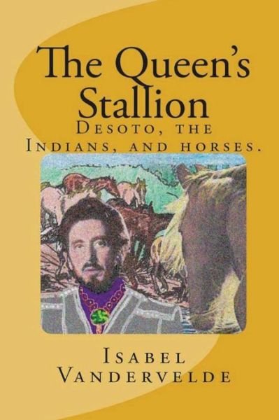 Cover for Isabel Vandervelde · The Queen's Stallion: Desoto, the Indians, and Horses. (Pocketbok) (2014)