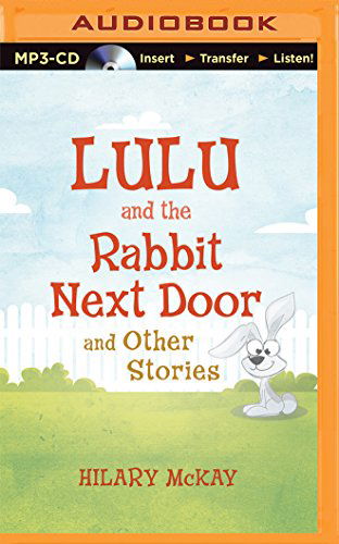 Lulu and the Rabbit Next Door and Other Stories - Hilary Mckay - Hörbuch - Brilliance Audio - 9781491573143 - 1. November 2014