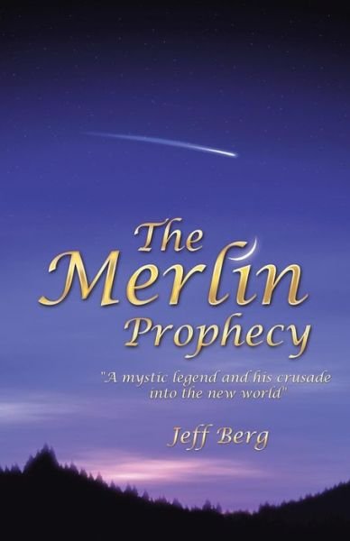 Cover for Jeff Berg · The Merlin Prophecy: a Mystic Legend and His Crusade into the New World (Paperback Book) (2013)