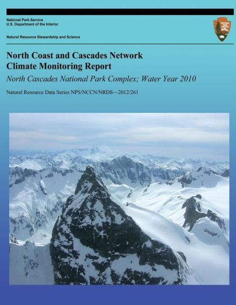 North Coast and Cascades Network Climate Monitoring Report North Cascades National Park Complex; Water Year 2010 - National Park Service - Książki - Createspace - 9781492914143 - 8 października 2013