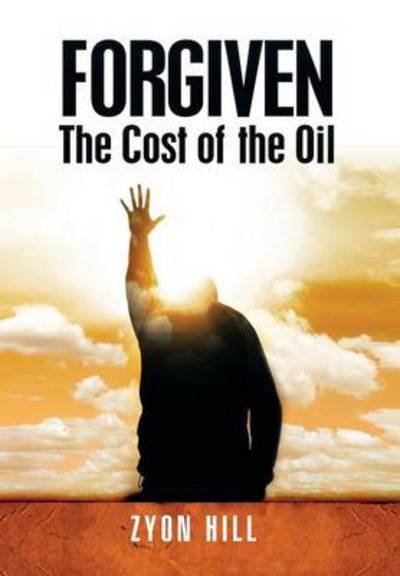 Cover for Zyon Hill · Forgiven: the Cost of the Oil (Hardcover Book) (2014)