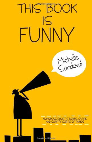 Cover for Michelle Sandoval · This Book is Funny: Humorous Short Stories, Satire, and Scripty Sorts of Things (Taschenbuch) (2014)
