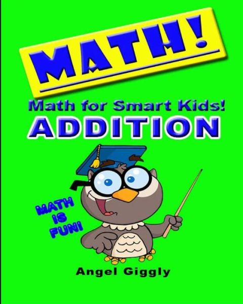 Cover for Angel Giggly · Math for Smart Kids: Addition (Books for Smart Kids) (Volume 3) (Paperback Book) (2014)