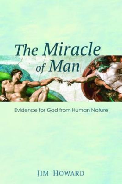 The Miracle of Man - Jim Howard - Books - Resource Publications (CA) - 9781498206143 - January 31, 2017