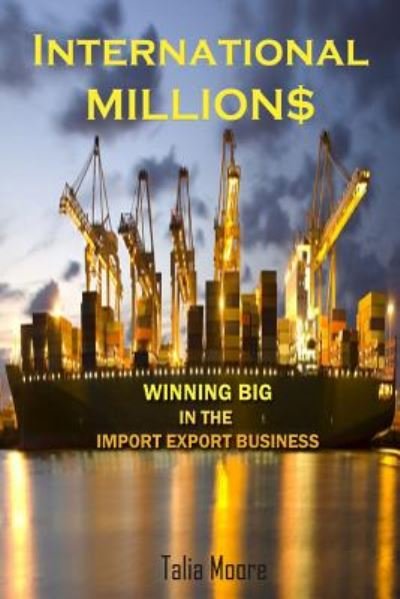 Cover for Talia M Moore · International Million$: Winning in the Import Export Business (Paperback Book) (2014)