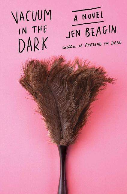 Cover for Jen Beagin · Vacuum in the Dark: A Novel (Inbunden Bok) (2019)