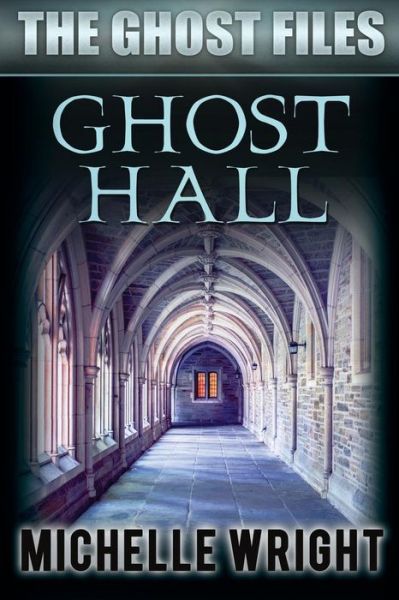 Ghost Hall - Michelle Wright - Kirjat - Createspace - 9781502396143 - keskiviikko 8. lokakuuta 2014