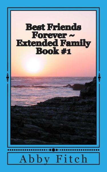 Cover for Abby Fitch · Best Friends Forever Extended Family: Book #1 (Paperback Book) (2014)