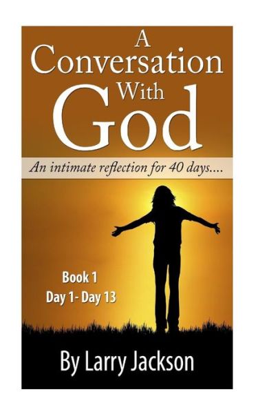 Cover for Larry C Jackson · A Conversation with God  &quot;An Intimate Reflection for 40 Days&quot; (Volume 1) (Paperback Book) (2014)