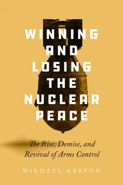Winning and Losing the Nuclear Peace: The Rise, Demise, and Revival of Arms Control - Michael Krepon - Böcker - Stanford University Press - 9781503638143 - 2 januari 2024