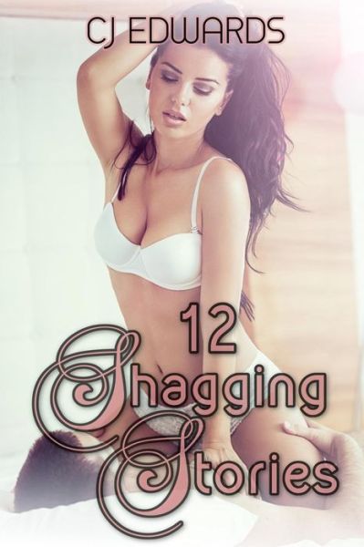 Cover for C J Edwards · 12 Shagging Stories: Erotic Short Stories (Paperback Book) (2015)