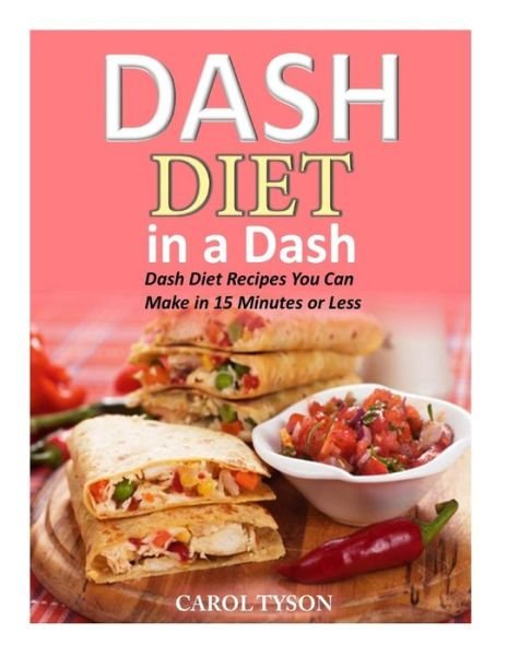 Cover for Carol Taylor · Dash Diet in a Dash: 20 Dash Diet Recipes You Can Make in 15 Minutes or Less (Taschenbuch) (2015)