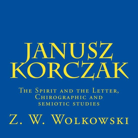 Cover for Z W Wolkowski · Janusz Korczak: the Spirit and the Letter, Chirographic and Semiotic Studies (Pocketbok) (2015)