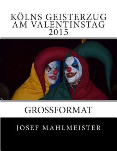 Cover for Josef Mahlmeister · Koelns Geisterzug am Valentinstag 2015 (Taschenbuch) (2015)