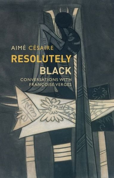 Cover for Aime Cesaire · Resolutely Black: Conversations with Francoise Verges - Critical South (Hardcover Book) (2019)