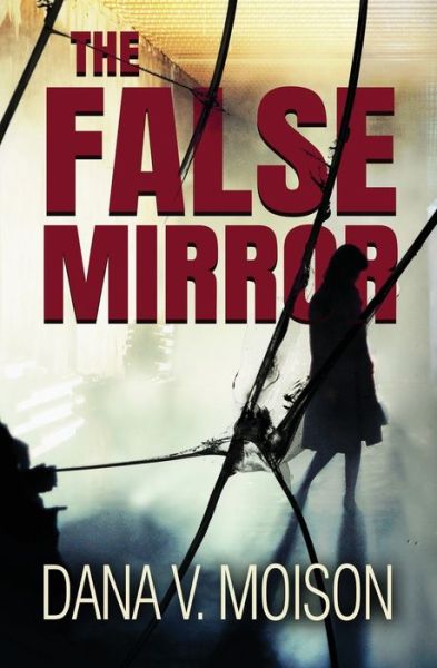 Cover for Dana V. Moison · The False Mirror (Paperback Book) (2018)