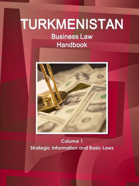 Cover for Inc Ibp · Turkmenistan Business Law Handbook Volume 1 Strategic Information and Basic Laws (World Business and Investment Library) (Paperback Book) (2015)