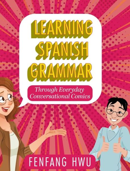 Cover for Fenfang Hwu · Learning Spanish Grammar Through Everyday Conversational Comics (Book) (2021)