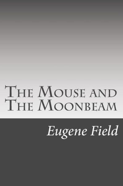 Cover for Eugene Field · The Mouse and the Moonbeam (Paperback Book) (2015)