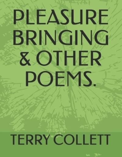 Cover for Terry Collett · Pleasure Bringing &amp; Other Poems. (Paperback Book) (2017)
