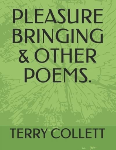 Cover for Terry Collett · Pleasure Bringing &amp; Other Poems. (Paperback Bog) (2017)