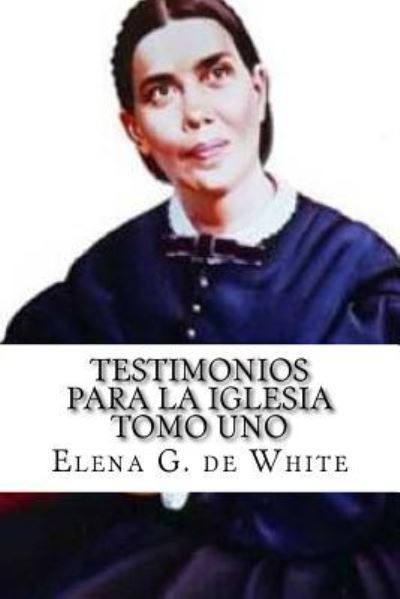 Cover for Elena G De White · TESTIMONIOS PARA LA IGLESIA Tomo Uno (Taschenbuch) (2016)